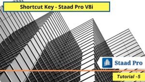 Shortcut Key - Staad Pro V8i | Tutorial Part - 5